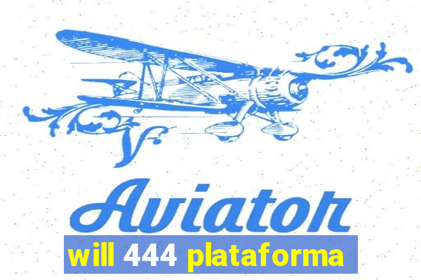 will 444 plataforma